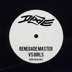RENEGADE MASTER VS GIRLS - DIXIE VOCAL EDIT *FREE DOWNLOAD*