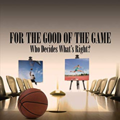 [FREE] PDF 💓 For the Good of The Game: Who Decides What's Right? by  Scott Kingdon K