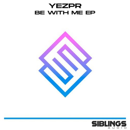 YEZPR - Be With Me (Original Mix) [Siblings Audio]