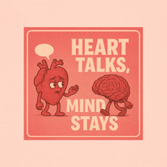 Heart Talks Mind Stays