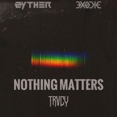 TRVCY - Nothing Matters (EXODIE & zyther Remix)