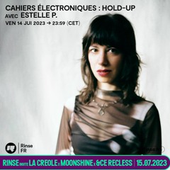 Cahiers Électroniques : Hold-Up avec Estelle P - 14 Juillet 2023