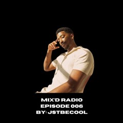 MIX'D RADIO: EPISODE 006 W/ JSTBECOOL