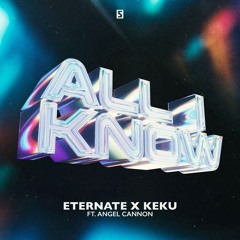 Eternate x KEKU ft. Angel Cannon - All I Know