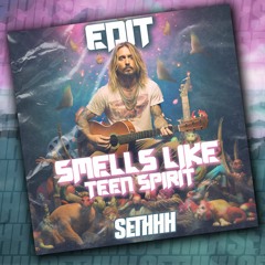Smells Like Teen Spirit (Sethhh Edit)