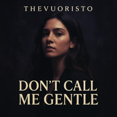Don’t Call Me Gentle