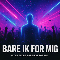 Bare ik' for mig