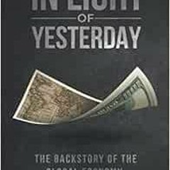 ✔️ Read In Light of Yesterday: The Backstory of the Global Economy by Brady Raanes