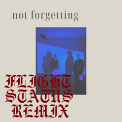 NOT FORGETTING feat. Matilda Grace (Flight Status Remix)