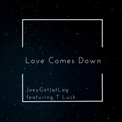 Love Comes Down featuring T Luck
