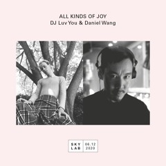 All Kinds Of Joy E5 w/ Daniel Wang - Skylab Radio