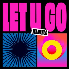 Tee Mango - Let U Go (Mix 2)