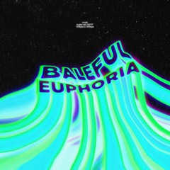 BALEFUL EUPHORIA