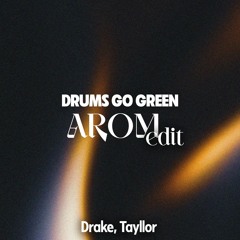 Drake, Tayllor - Drums Go Green (AROM EDIT)