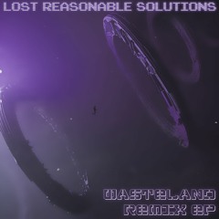 Lost Reasonable Solutions - Wasteland (Circular D Remix)
