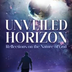 DOWNLOAD KINDLE ✓ Unveiled Horizon: Reflections on the Nature of God by  Bill Vanderb