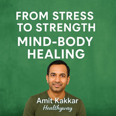 From Stress to Strength: The Mind-Body Connection at Amit Kakkar Healthyway