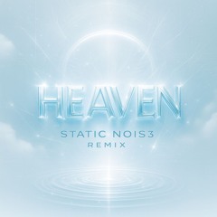 Heaven (STⱯ󠀡󠀡TIC N0IS3 Remix)