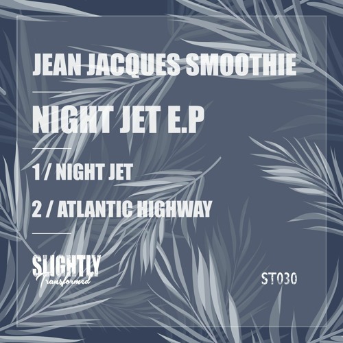 Jean Jacques Smoothie - Night Jet E.P [Slightly Transformed] out 5th June