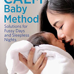 [View] KINDLE 📧 The CALM Baby Method: Solutions for Fussy Days and Sleepless Nights