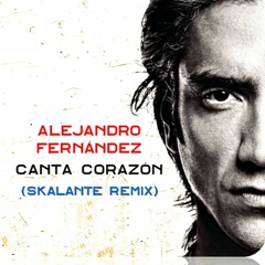 Alejandro Fernández - Canta Corazón (Skalante Remix)