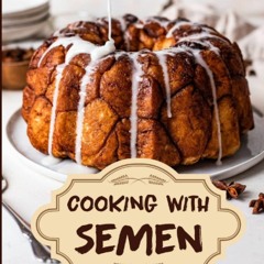 EPUB (⚡READ⚡) Cooking With Semen - 69 Delicious Recipes: Inappropriate Funny Jok