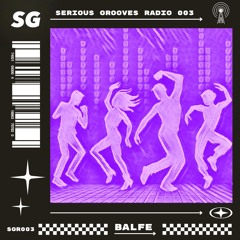 Serious Grooves Radio (SGR003) - Balfe