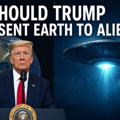 Should Trump Represent Earth to Aliens? First Contact in 2025? | Karel Cast