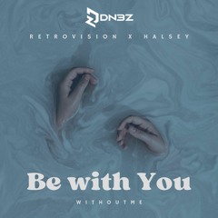 Retrovision x Halsey - Be With You x Without Me (DN3Z Mashup)