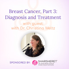 “Breast Cancer, Part 3: Diagnosis and Treatment” – with Dr. Christina Weltz