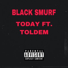 Today - Black Smurf x Toldem