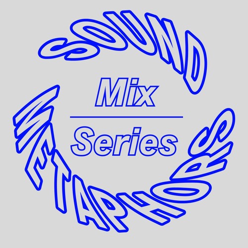 SOUND METAPHORS MIX SERIES