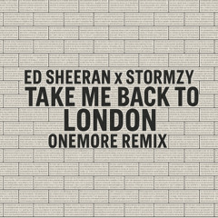 Ed Sheeran x Stormzy - Take me back to London (ONEMORE Remix)