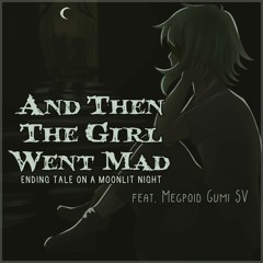 【Megpoid Gumi SynthV】 And Then The Girl Went Mad 【English Cover
