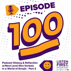 100 - Podcast History & Reflection w/Next Level Non-Verbals in a World of Emojis - Part 2