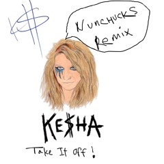 Kesha - Take It Off (NUNCHUX REMIX)