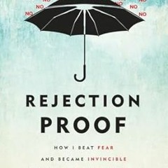 [Read Book] Rejection Proof: How I Beat Fear and Became Invincible Through 100 Days of Rejectio
