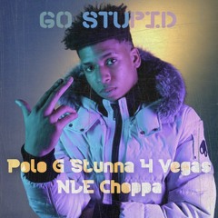 Polo G, Stunna 4 Vegas & NLE Choppa Type Beat Go Stupid