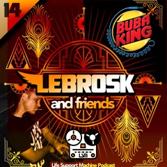 Lebrosk & Friends Podcast #14 (Guestmix by Bubaking) - Life Support Machine