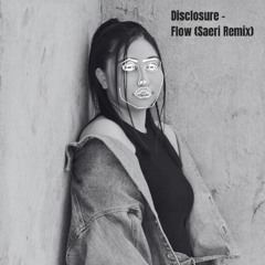 FREE DOWNLOAD: Disclosure - Flow (Saeri Remix)