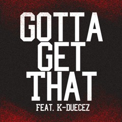 DJ Beast - Gotta Get That (feat. K-Deucez)