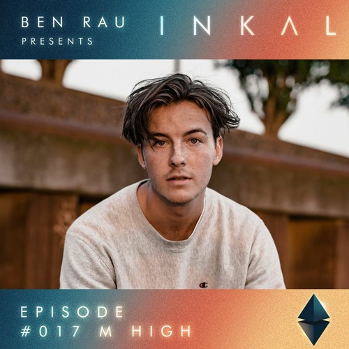 Ben Rau presents INKAL Episode 017 M-High