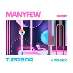 ManyFew - DRIP (Tjerbor Remix)