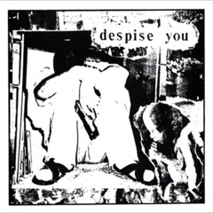 DESPISE YOU - “Split 7” w/ Crom” EP