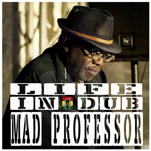 LIFE IN DUB PODCAST #31 MAD PROFESSOR hosted by Steve Vibronics