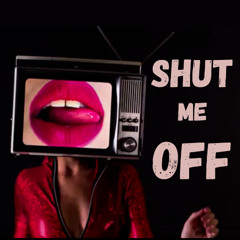 SHUT ME OFF