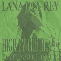 Lana Del Rey - High By The Beach (Datlash Remix)
