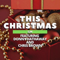 GraphicMuzik - This Christmas Gm Feat. Donny Hathaway & Chris Brown