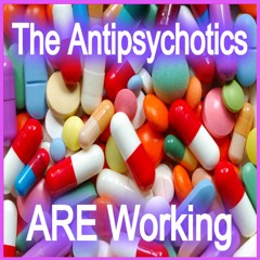 The Antipsychotics ARE Working (PROD. ALICESTICKLY)