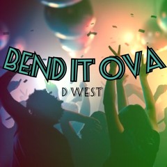 Bend It Ova - D West (Prod. fizzo49)